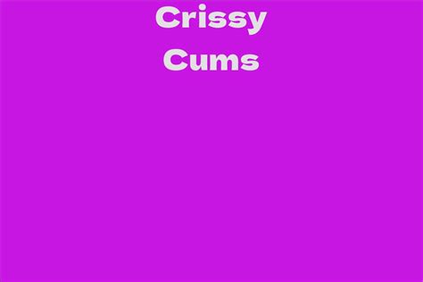  Crissy Cums Biography: From Early Life to Introduction to the Adult Entertainment Industry 