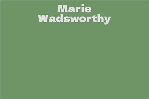 A Fascinating Glimpse into Marie Wadsworthy's Extraordinary Life Journey