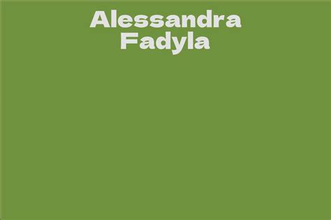 About Alessandra Fadyla: A Detailed Insight