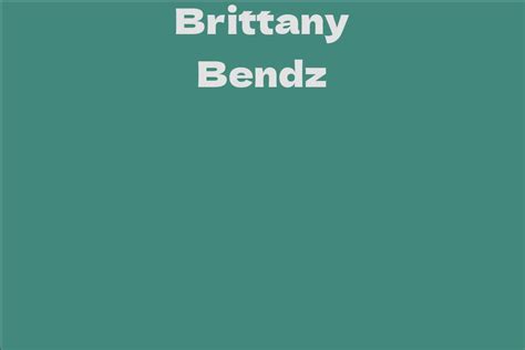 Age: Discovering Brittany Bendz's Journey Through the Years
