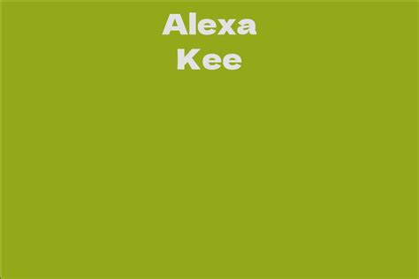 Alexa Kee: A Rising Star in the Entertainment Industry
