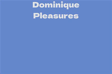 All You Should Be Aware Of: Dominique Pleasures' Influence on the Industry