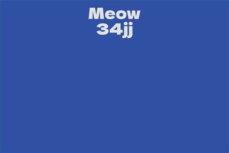 An Overview of the Life and Career of Meow 34jj