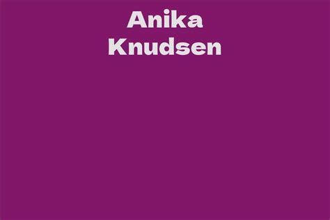 Anika Knudsen's Net Worth: From Poverty to Wealth