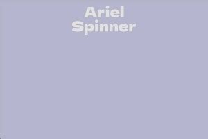 Ariel Spinner - Net Worth and Financial Success