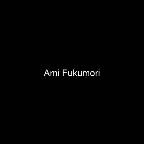 Biographical Information about Ami Fukumori
