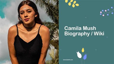 Camila Mush's Early Life and Childhood Influences