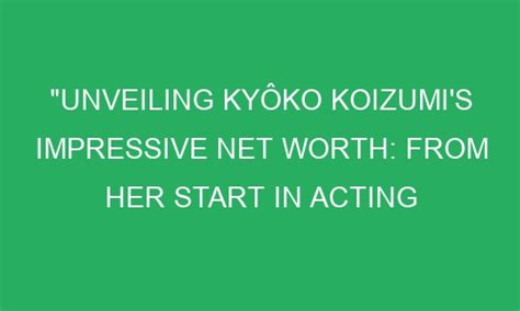 Delving into Kyoko Izumi's Impressive Financial Worth