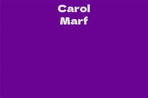 Discover the Personal Details of Carol Marf