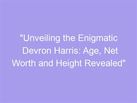 Discovering the Enigma of Talent: Unveiling the Enigmatic Aspects of Age, Height, and Figure