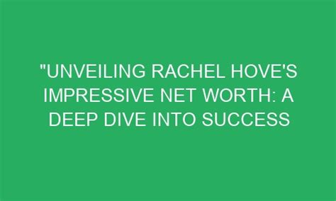 Diving into Rachel Tease's Impressive Wealth and Achievements
