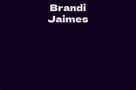 Exploring Brandi Jaimes' Biographical Details