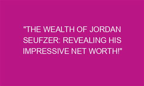 Exploring Jordan Rain's Impressive Wealth and Achievement