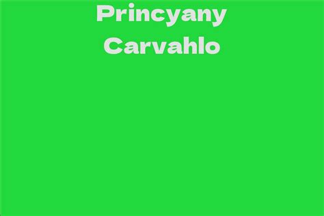 Exploring the Enormous Wealth of Princyany Carvahlo