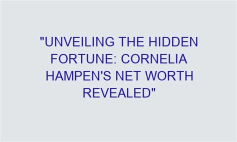 Fortune and Fame: Unveiling Cornelia's Wealth and Beyond