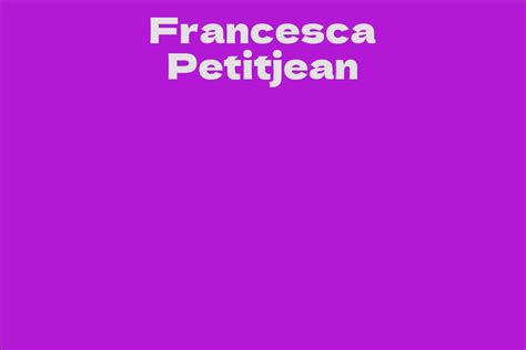Francesca Petitjean: A Trailblazing Career and Unparalleled Talent