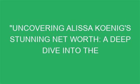 From Multi-Talented Performer to Highly Successful Entrepreneur: Evaluating Alissa Noir's Wealth
