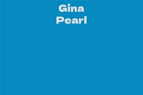 Gina Pearl: A Rising Star in the Entertainment Industry