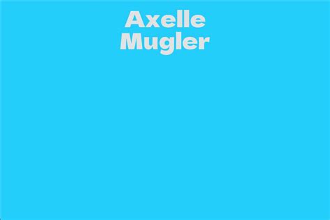 Interesting Facts about Axelle Mugler