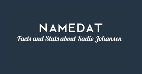 Interesting Facts about Sadie Johansen