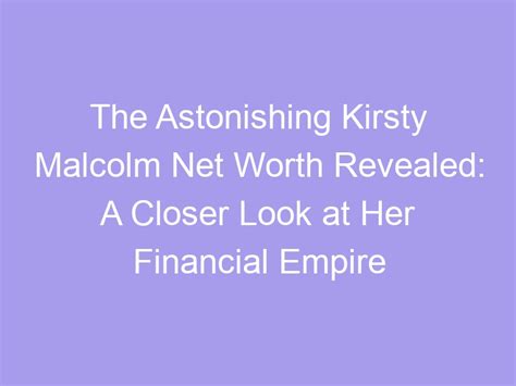 Net Worth and Success: A Closer Look at Her Financial Empire