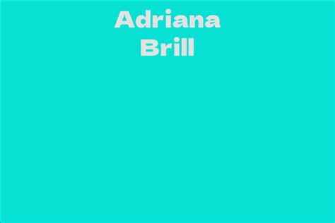 Revealing the Years: Insights into Adriana Brill's Age