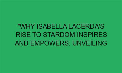 Rising to Stardom: Isabella Lui's Journey in the Fashion Industry