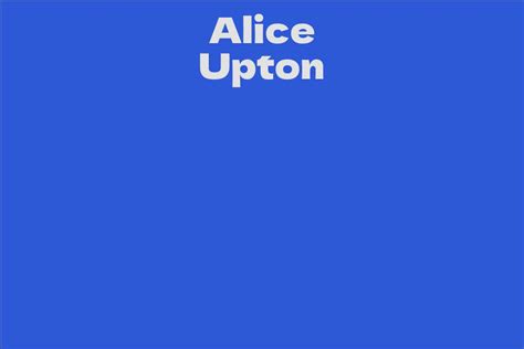 The Height of Success: Alice Upton's Career Highlights and Milestones