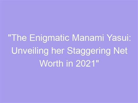 The Intriguing Age and Stature of the Enigmatic Manami