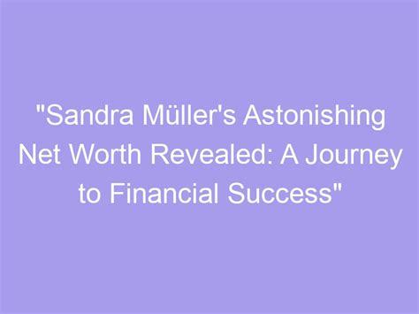 The Journey to Success: Sandra Rosko's Financial Standing