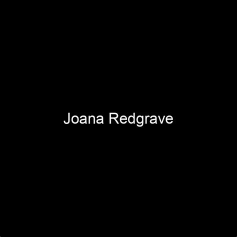 The Million Dollar Question: Joana Redgrave's Net Worth Revealed