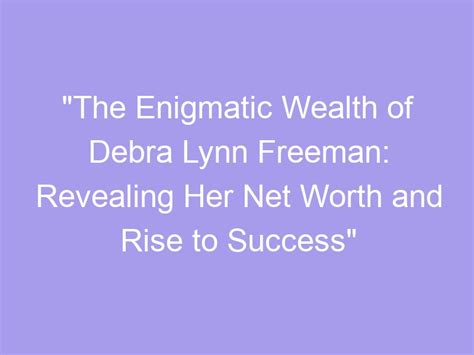 The Success and Wealth of the Enigmatic Star: Revealing Her Financial Status