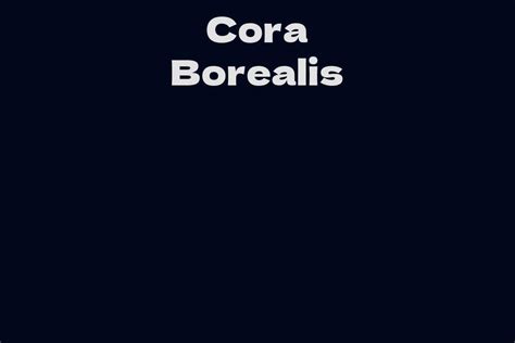 The Untold Biography of Cora Borealis