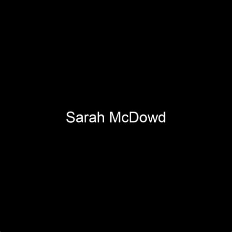Uncovering Sarah Mcdowd's financial accomplishments and worth