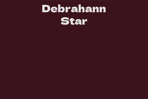 Unveiling Debrahann Star's Age and Height: An Insight into Her Physical Appearance