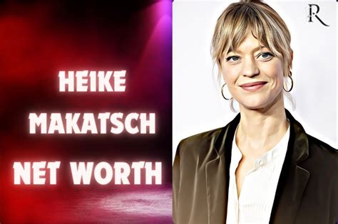 Unveiling Heike Makatsch's Financial Success and Career Accomplishments
