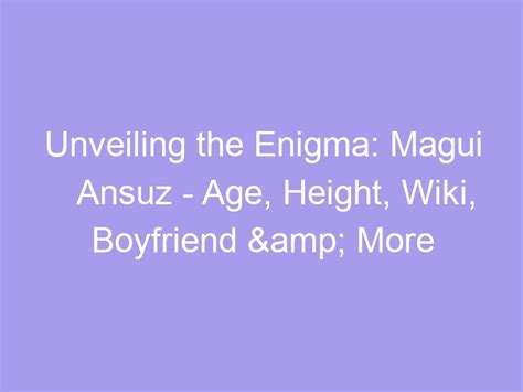 Unveiling the Enigma: Age, Height, and Physique