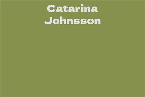 Unveiling the Enigmatic Catarina Johnsson: A Glimpse into Her Personal Life