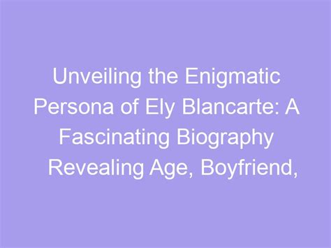 Unveiling the Enigmatic Persona: A Comprehensive Insight