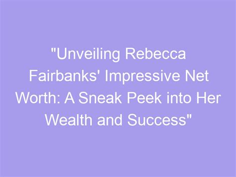 Unveiling the Financial Success: The Wealth Accumulation of Rebecca Smythe