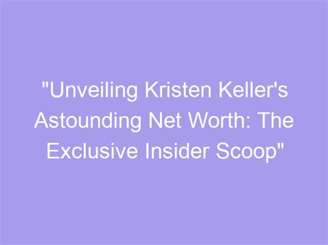 Unveiling the Mysteries Surrounding Kristen Kindle's Astounding Wealth
